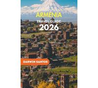 ARMENIA Travel Guide 2026: Roam Through Armenia’s Ancient Monasteries, Bustling Bazaars, Dramatic Highlands, and a Culinary Legacy Passed Down for Generations in 2026