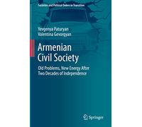 Armenian Civil Society: Old Problems, New Energy After Two Decades of Independence (Societies and Political Orders in Transition)