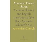 Armenian Divine Liturgy: A concise history and English translation of the Holy Apostolic Church's rite