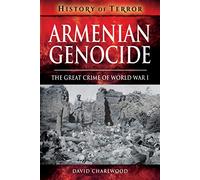 Armenian Genocide: The Great Crime of World War I (History of Terror Series)