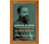 Armenian Golgotha: A Memoir of the Armenian Genocide, 1915-1918