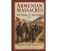 Armenian Massacres: or the Sword of Mohammed