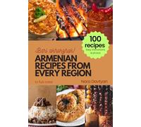 ARMENIAN RECIPES FROM EVERY REGION: 100+ meals, Easy instructions & photos, Bari akhorzhak!