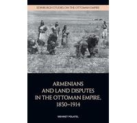 Armenians and Land Disputes in the Ottoman Empire, 1850-1914 (Edinburgh Studies on the Ottoman Empire)