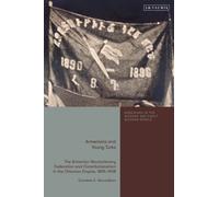 Armenians and Young Turks : The Armenian Revolutionary Federation and Constitutionalism in the Ottoman Empire, 1895-1908