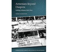 Armenians Beyond Diaspora: Making Lebanon Their Own (Alternative Histories)
