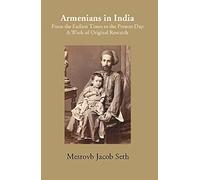 Armenians In India: From The Earliest Times To The Present Day A Work Of Original Research