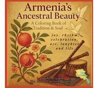 Armenia's Ancestral Beauty A Coloring Book of Tradition & Soul: joy, rhythm, celebration, art, laughter and life for children and adults (Cultural Wonders Coloring Series)