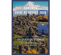 ARMÉNIEN Guide de voyage 2026: Découvrez le patrimoine ancien de l’Arménie, sa nature à couper le souffle et ses riches traditions culinaires