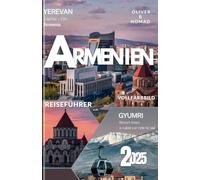 Armenien Reiseführer 2025: DIE GEHEIMNISSE, DIE IHNEN KEIN REISEFÜHRER VERrät - Der ultimative Reise-Hack für Abenteurer, die Armenien wie ein Einheimischer erleben möchtent