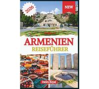 Armenien Reiseführer 2026: Entdecken Sie sanfte Weinberge, hoch aufragende Klöster, alte Festungen und Dörfer am Seeufer, die Herz und Fantasie beflügeln