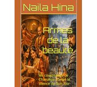Armes de la beauté: les courtisanes de Chanakya contre le silence de Sun Tzu (Les Cerveaux de l’Est)