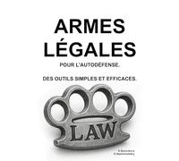 Armes légales pour l'autodéfense. Des outils simples et efficaces. ([FR] Manuel de survie authentique)