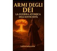 Armi degli Dei: la guerra atomica dell'antichità