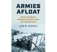 Armies Afloat: How the Development of Amphibious Operations in Europe Helped Win World War II (Modern War Studies)