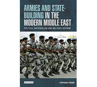 Armies and State-building in the Modern Middle East: Politics, Nationalism and Military Reform (Library of Modern Middle East Studies)