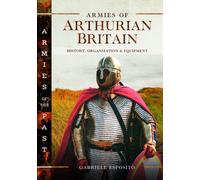 Armies of Arthurian Britain : History, Organization and Equipment