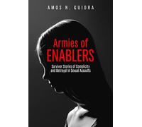 Armies of Enablers: Survivor Stories of Complicity and Betrayal in Sexual Assaults