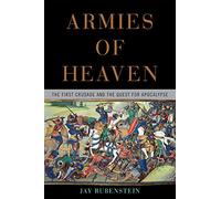 Armies of Heaven: The First Crusade and the Quest for Apocalypse