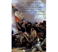 Armies of the First French Republic and the Rise of the Marshals of Napoleon I: VOLUME II: The Armees de la Moselle, du Rhin, de Sambre-et-Meuse, de Rhin-et-Moselle