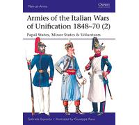 Armies of the Italian Wars of Unification 1848-70 (2) : Papal States, Minor States & Volunteers