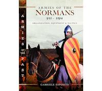 Armies of the Normans 911-1194: Organization, Equipment and Tactics (Armies of the Past)