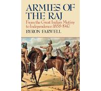 Armies of the Raj: From the Great Indian Mutiny to Independence, 1858-1947: From the Great Indian Mutiny to Independence, 1858-1947