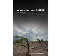 Arming Mother Nature: The Birth of Catastrophic Environmentalism