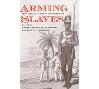 Arming Slaves - From Classical Times to the Modern Age (The David Brion Davis Series)