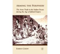 Arming the Periphery : The Arms Trade in the Indian Ocean during the Age of Global Empire