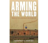 Arming the World: American Gun-Makers in the Gilded Age