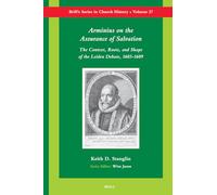Arminius on the Assurance of Salvation: The Context, Roots, and Shape of the Leiden Debate, 1603-1609 (Brill's Series in Church History and Religious Culture): 27 (Brill's Church History)