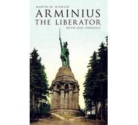 Arminius the Liberator: Myth and Ideology by Martin M. Winkler (English) Hardcov
