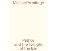 Armitage, Michael - Michael Armitage: Pathos and the Twilight of the Idle