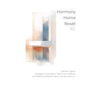 Armonia Home Reset - Edizione 7 giorni: Manuale + workbook per ridisegnare la tua casa in 7 giorni con il metodo architettonico semplice: decluttering, minimalismo e organizzazione degli spazi