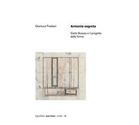 Armonia segreta. Carlo Scarpa e il proge