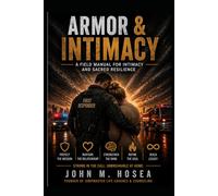 ARMOR & INTIMACY: A field manual for intimacy and sacred resilience