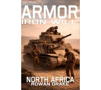 Armor, Iron Will: A WWII Novel of Tankers, Tin Cans, and the Desert That Tried to Kill Them