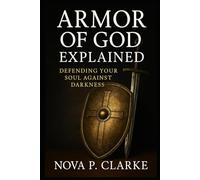 Armor of God Explained: Defending Your Soul Against Darkness
