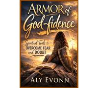 Armor of God-fidence: Spiritual Tools to Overcome Fear and Doubt