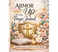 Armor Up: A 30-Day Prayer Journal: Strengthen Your Faith Through Daily Prayer, Reflection, and Quiet Time with God