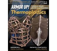 Armor Up! Thermoplastics: Cosplay props, armor & accessories: 1 (Ultimate Cosplay Enc)