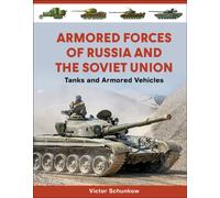Armored Forces of Russia and the Soviet Union : Tanks and Armored Vehicles (An Illustrated Guide, 1919-2025)