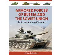 Armored Forces of Russia and the Soviet Union: Tanks and Armored Vehicles: Tanks and Armored Vehicles (An Illustrated Guide, 1919-2025)