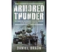 Armored Thunder: The Canadian Sherbrooke Fusilier Regiment in the Normandy Campaign
