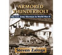 Armored Thunderbolt – The U.S. Army Sherman in World War II