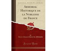 Armorial Historique de la Noblesse de France (Classic Reprint)