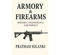 "Armory & Firearms: From Ancient Weapons to Modern Warfare"