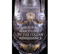 Armour and Masculinity in the Italian Renaissance (Toronto Italian Studies (Paperback))