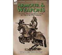 Armour & Weapons: A Concise Illustrated History from the 11th to the 17th Cen<|